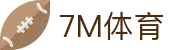 7M体育 - 足球、篮球赛事直播 | 英超、NBA实时比分与数据更新